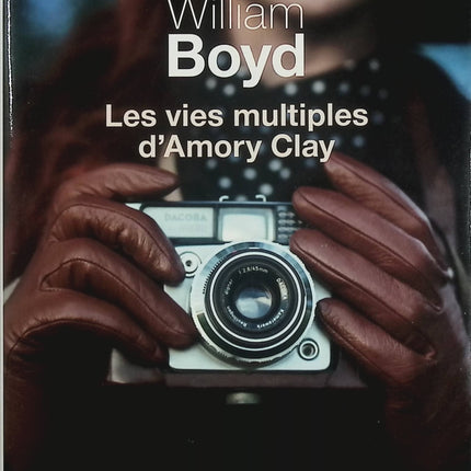 Les Vies multiples d’Amory Clay – William Boyd – Roman d’espionnage et fresque historique sur une photographe à travers le XXe siècle - Livre
