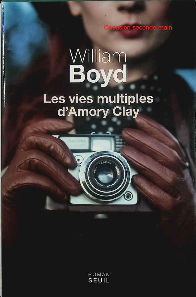 Les Vies multiples d’Amory Clay – William Boyd – Roman d’espionnage et fresque historique sur une photographe à travers le XXe siècle - Livre