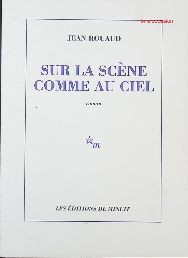 Sur la scène comme au ciel - Jean Rouaud - livre