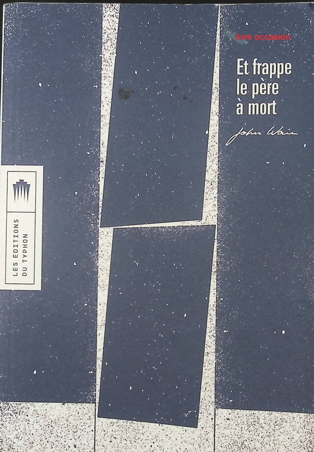 Et frappe le père à mort - John Wain - livre