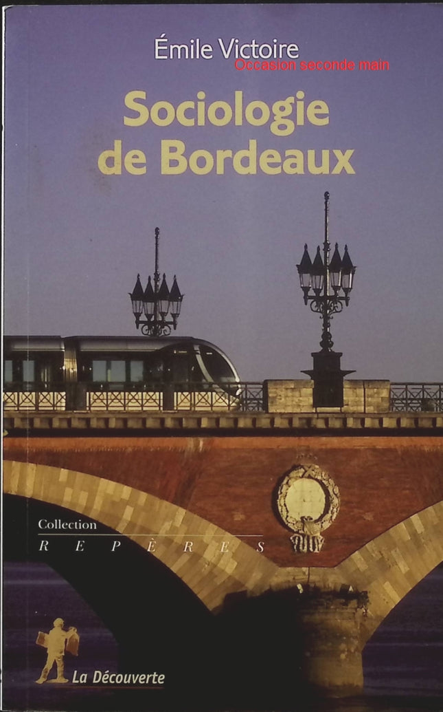Sociologie de Bordeaux Émile Victoire – Livre de sociologie urbaine sur l’histoire, les transformations sociales, la politique et les inégalités dans la métropole bordelaise - Livre