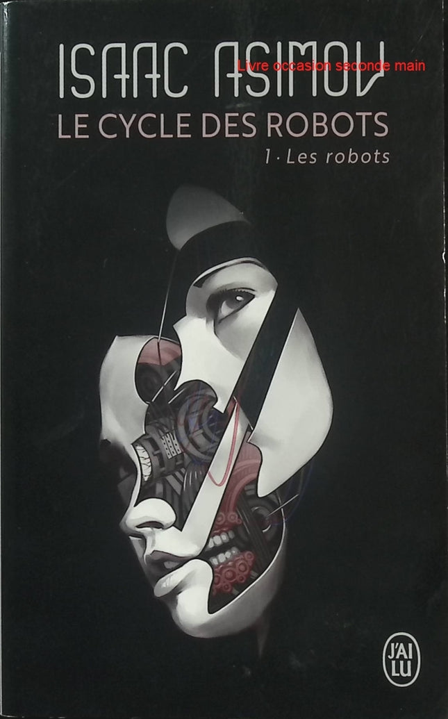 Le Cycle des Robots Tome 1 Les Robots - Isaac Asimov - Science-fiction - Robots - 3 Lois - Intelligence artificielle - Livre