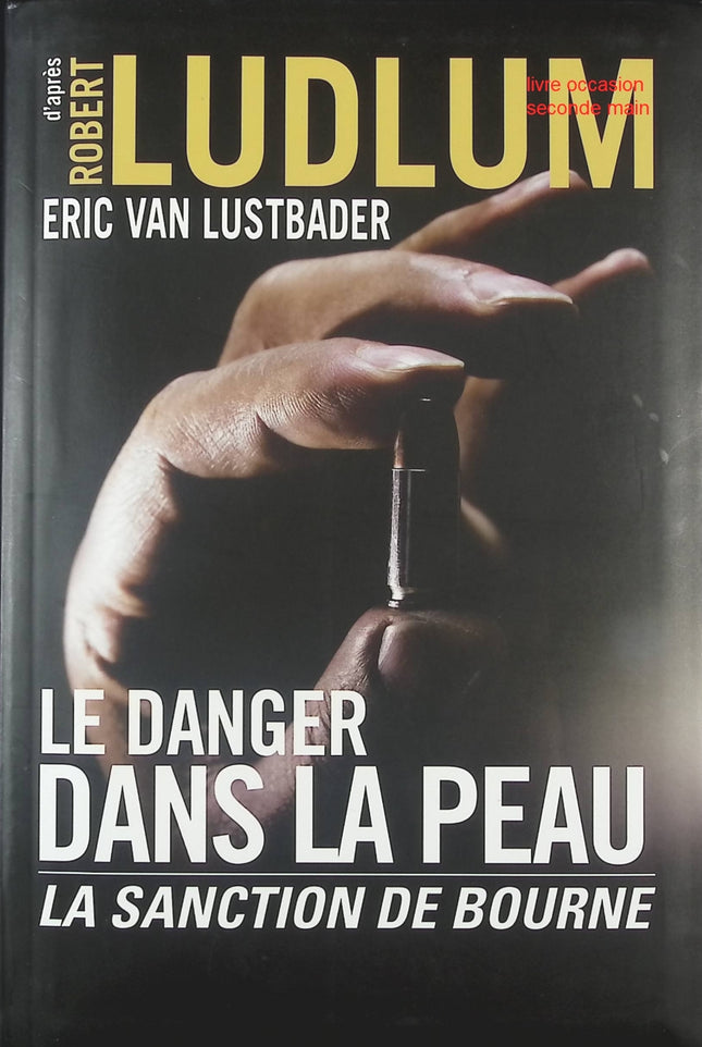 Le Danger dans la peau – La sanction de Bourne – thriller d’espionnage de Robert Ludlum et Eric Van Lustbader action et suspense - livre