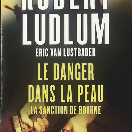 Le Danger dans la peau – La Sanction de Bourne – thriller d’espionnage de Robert Ludlum et Ric Van Lustbader action et suspense - livre