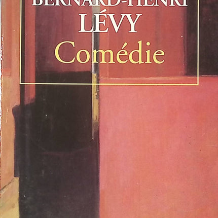 Comédie – Bernard-Henri Lévy – roman contemporain sur société, philosophie et dilemmes humains - livre