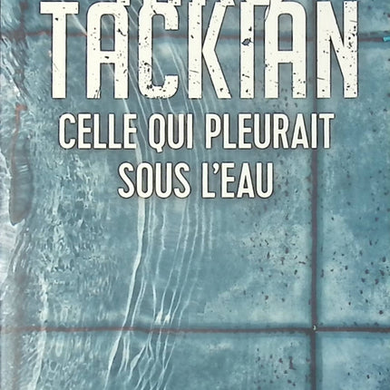 Celle qui pleurait sous l’eau – Niko Tackian – roman policier thriller psychologique suspense enquête criminelle d’occasion - Livre
