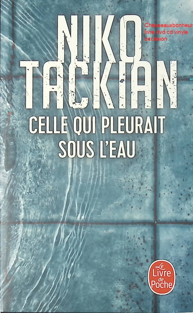 Celle qui pleurait sous l’eau – Niko Tackian – roman policier thriller psychologique suspense enquête criminelle d’occasion - Livre