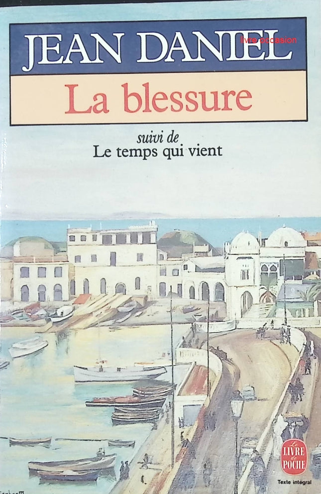 La Blessure – Suivi de Le Temps qui vient – Jean Daniel | Essai et réflexion contemporaine - livre