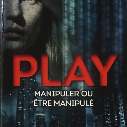 Play – Manipuler ou être manipulé ? – Anders de la Motte – Thriller technologique suspense jeu manipulation - Livre