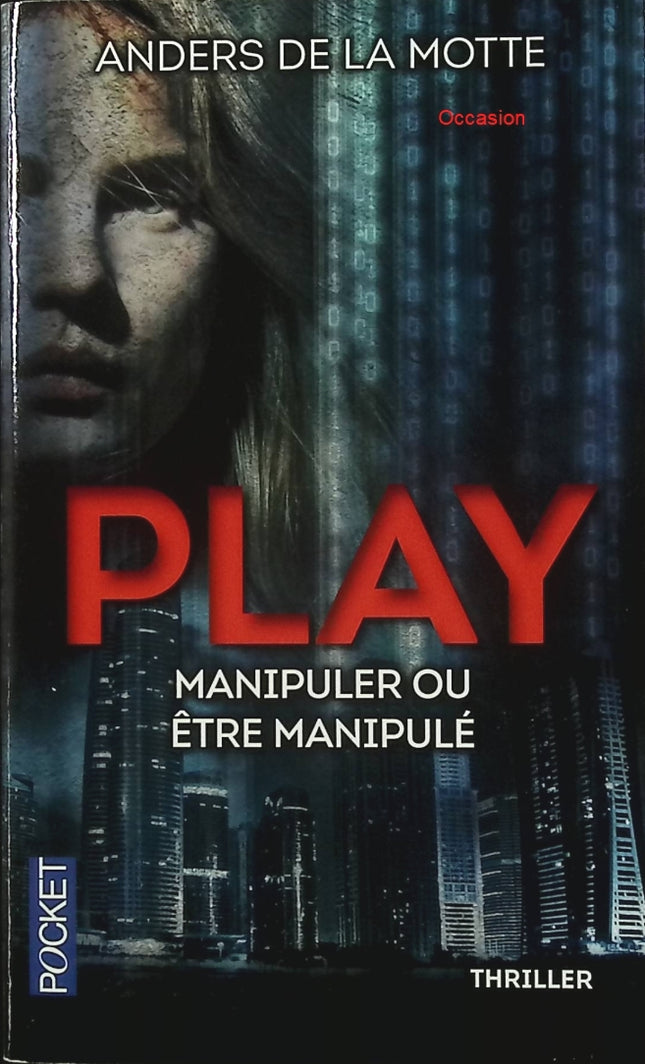 Play – Manipuler ou être manipulé ? – Anders de la Motte – Thriller technologique suspense jeu manipulation - Livre