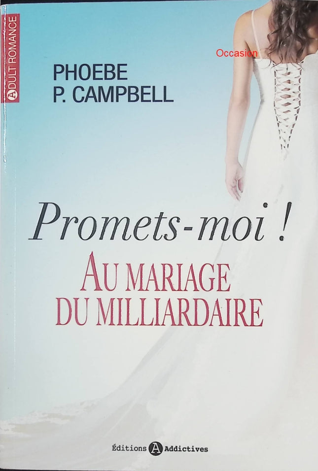 Promets-moi ! Au mariage du milliardaire – Phoebe Campbell – romance contemporaine milliardaire mariage amour passion - Livre