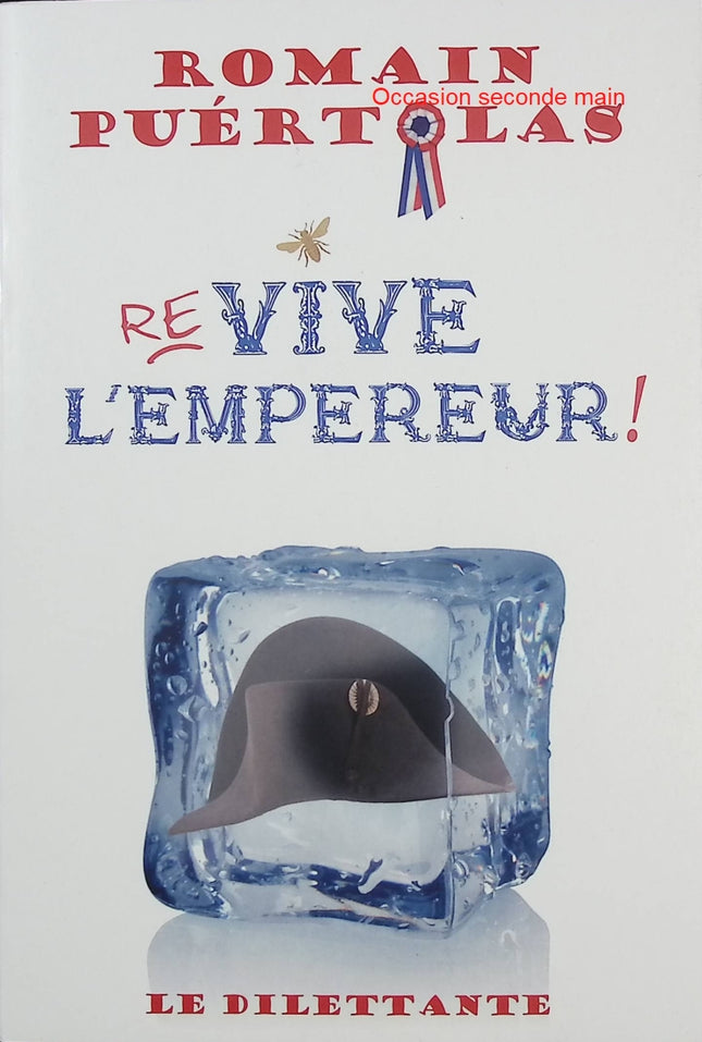 Re-vive l’Empereur ! – Romain Puértolas – Roman historique décalé, humour et aventure autour de Napoléon - Livre