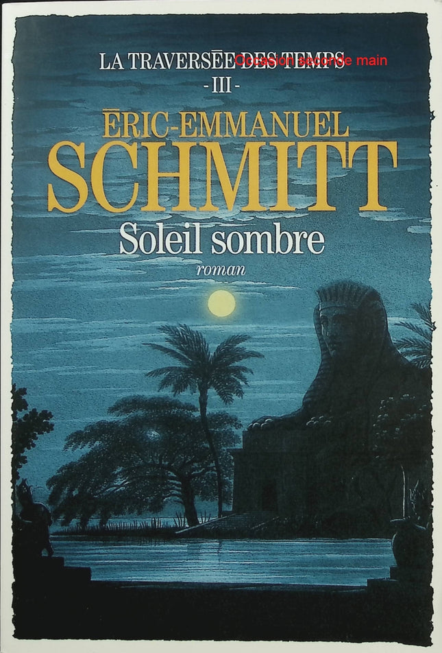La Traversée des temps – Tome 3 : Soleil sombre – Éric-Emmanuel Schmitt – Roman historique, Égypte antique et quête d’immortalité - Livre