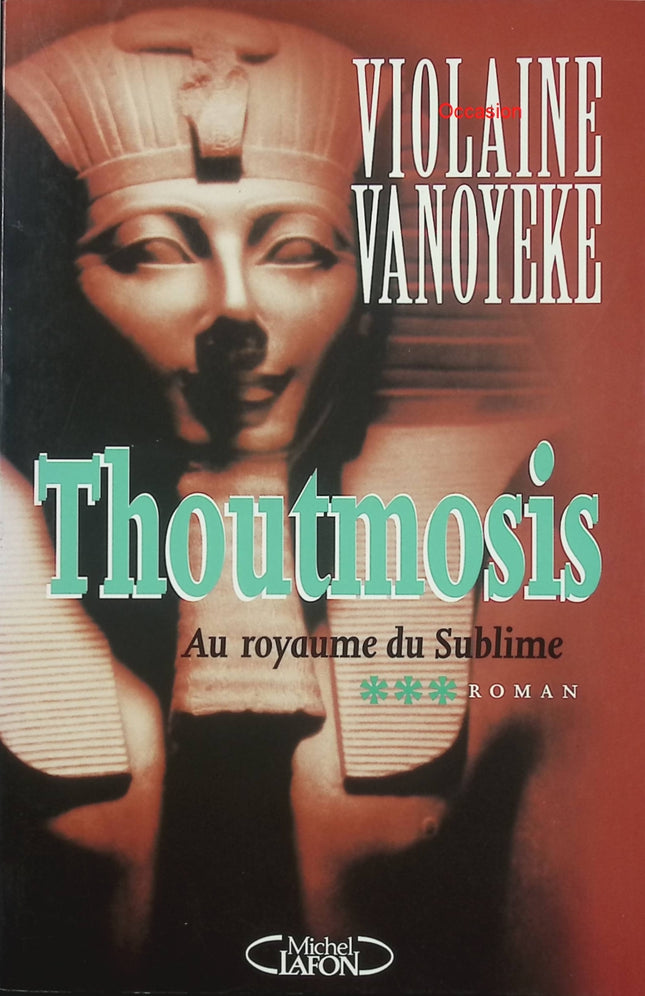 Thoutmosis Tome 3 : Au royaume du sublime – Violaine Vanoyeke – roman historique Égypte antique pharaon Thoutmosis III - Livre