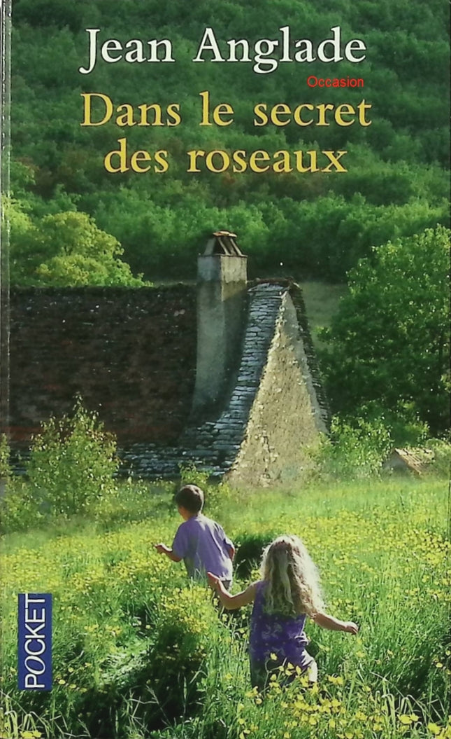 Dans le secret des roseaux – Jean Anglade – Roman régional français – Histoire d’un village en Auvergne et amour impossible - Livre