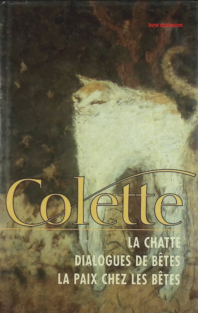 La Chatte - Dialogue De Bêtes - La Paix Chez Les Bêtes - Colette - livre