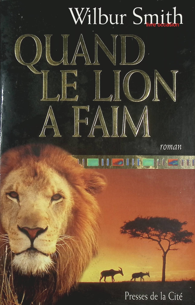 Quand le lion a faim – Roman d’aventure en Afrique – Wilbur Smith - livre