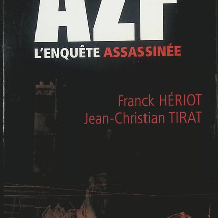 AZF – L’enquête assassinée – Enquête et affaire de l’attentat de Toulouse – Franck Hériot, Jean-Christian Tirat - livre
