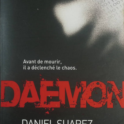 Daemon – Avant de mourir, il a déclenché le chaos – Thriller techno et cyber-conspiration – Daniel Suarez - livre