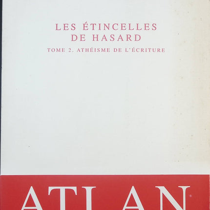 Les Etincelles de hasard - tome 2 - Athéisme de l'écriture - Henri Atlan - livre