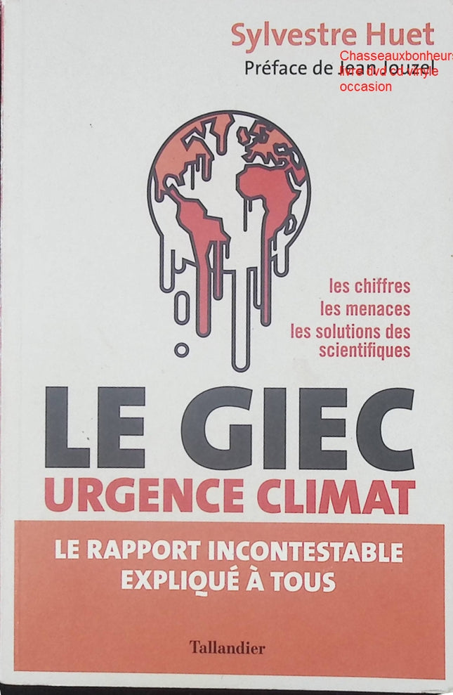 Le GIEC urgence climat – Le rapport incontestable expliqué à tous Sylvestre Huet, Jean Jouzel – essai scientifique et climat - Livre