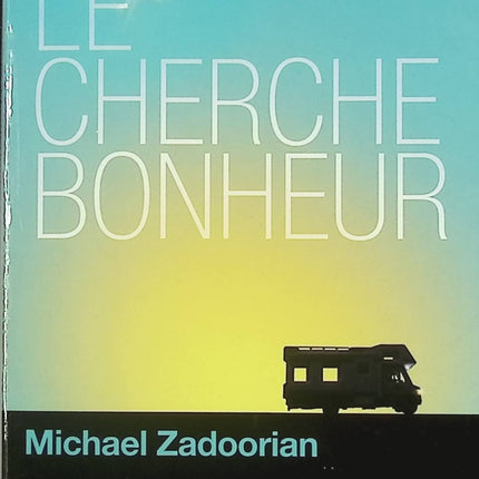 Le cherche-bonheur livre adulte Michael Zadoorian roman contemporain road trip émotion et fin de vie - Livre