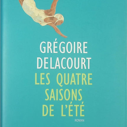 Les quatre saisons de l'été - Grégoire Delacourt - livre