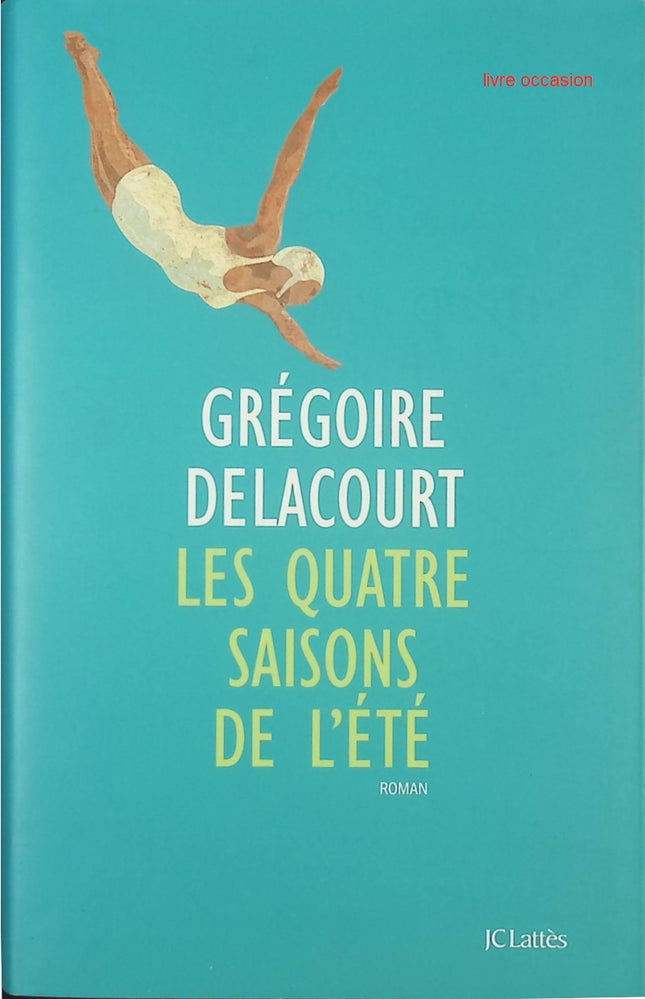 Les quatre saisons de l'été - Grégoire Delacourt - livre