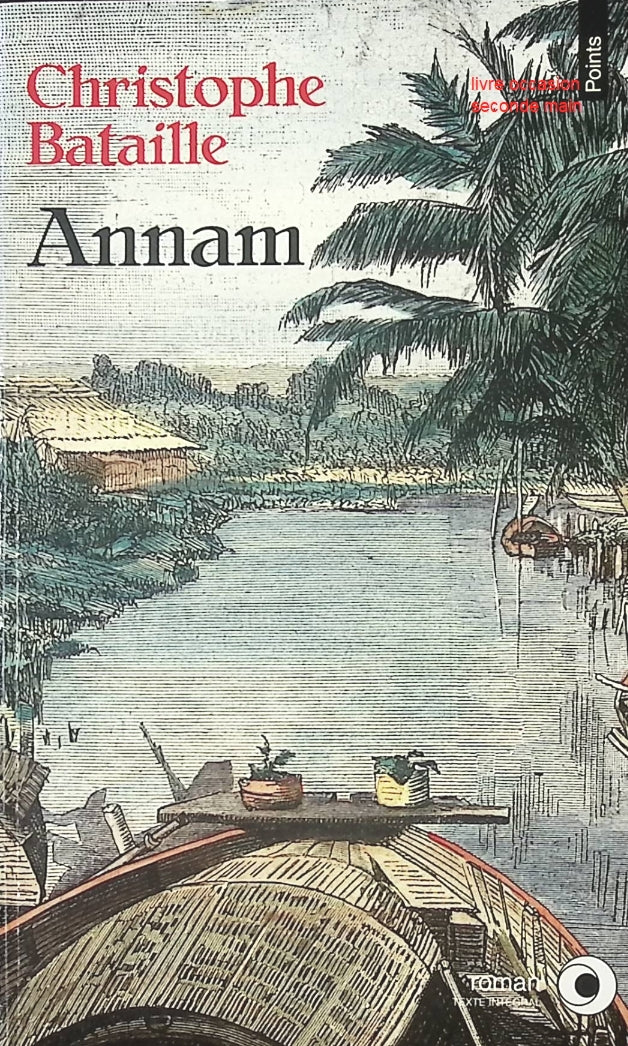 Annam de Christophe Bataille • Roman historique français, exploration XVIIIᵉ siècle, mission au Viêt‑Nam, quête initiatique et aventure coloniale littéraire - livre