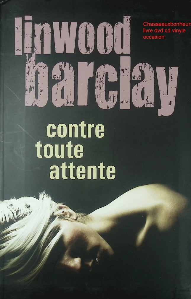 Roman thriller suspense et drame familial – Contre toute attente Linwood Barclay - Livre