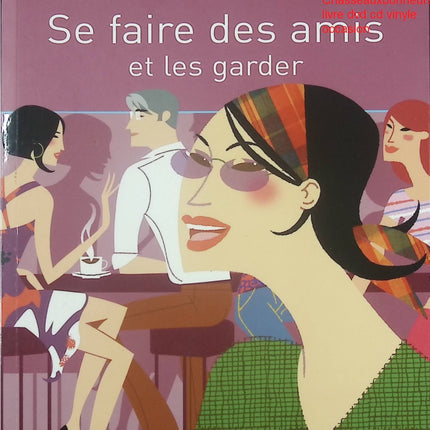 Se faire des amis et les garder - Guide pratique sur les relations et l’amitié de Pascale de Lomas - Livre