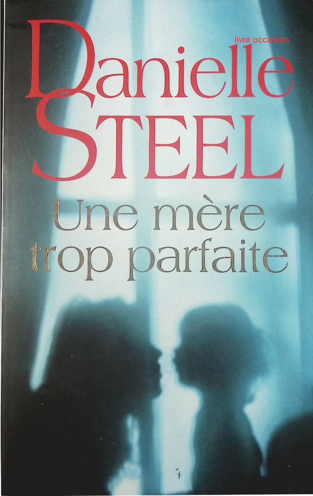 Une mère trop parfaite - Danielle Steel - livre