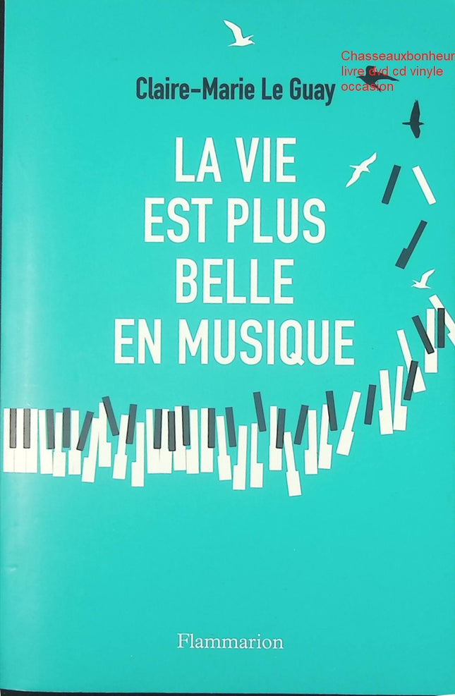 La vie est plus belle en musique Claire-Marie Le Guay – témoignage et passion musicale - Livre