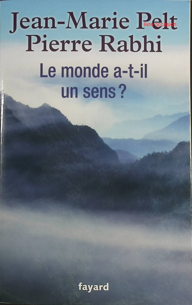 Le monde a-t-il un sens ? - Jean-Marie Pelt Pierre Rabhi - livre