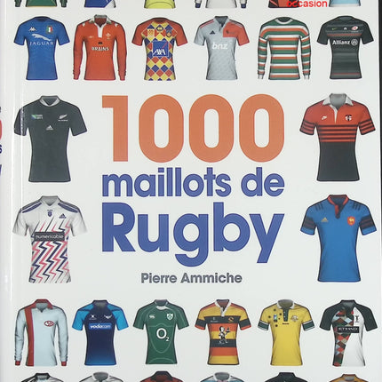 1000 Maillots de Rugby - Livre illustré sur les maillots et l’histoire du rugby de Pierre Ammiche - Livre