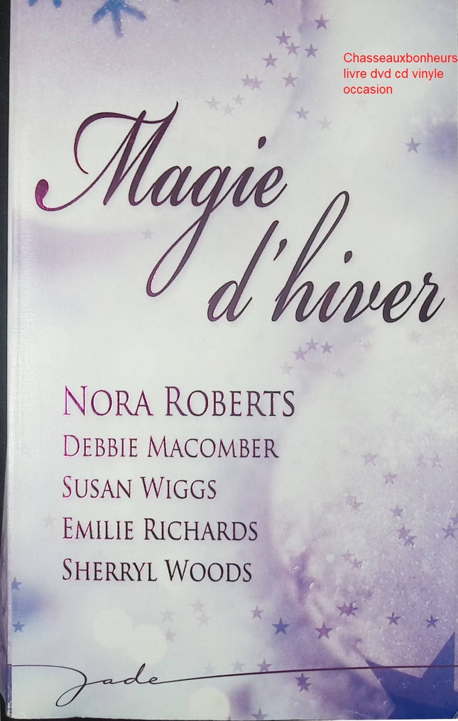 Recueil de romances et nouvelles – Magie d’hiver Nora Roberts, Debbie Macomber, Susan Wiggs, Emilie Richards - Livre
