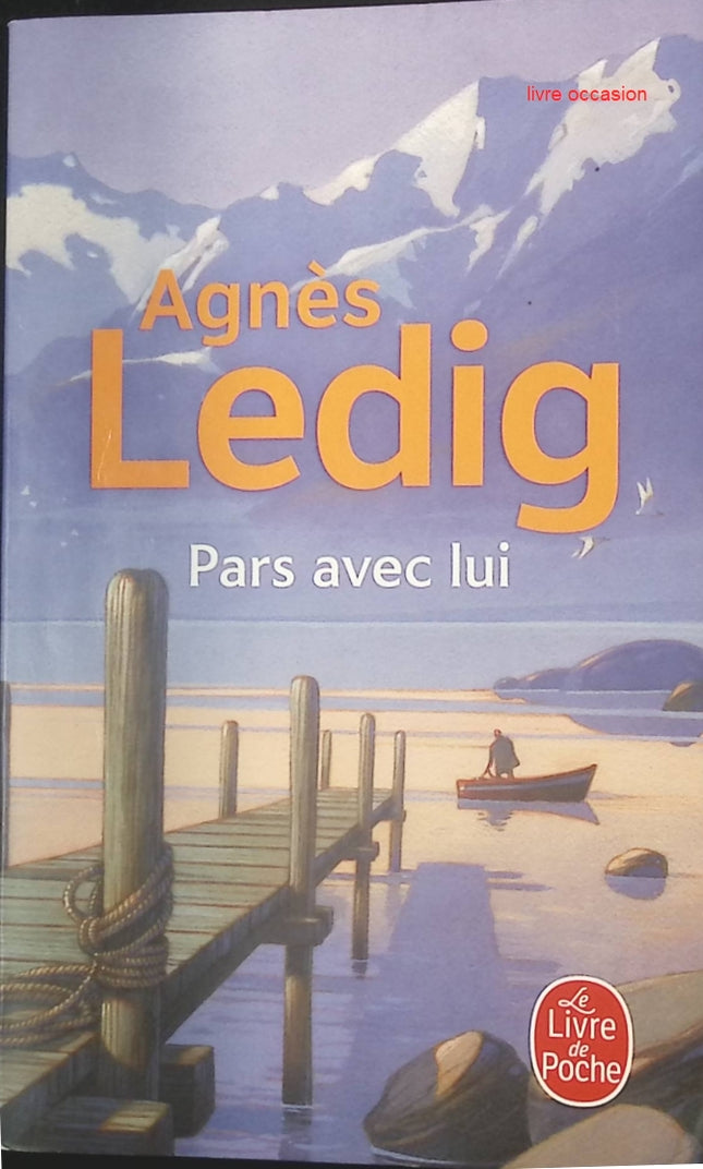 Pars avec lui – Agnès Ledig – Roman émouvant sur l’amour et la reconstruction - livre