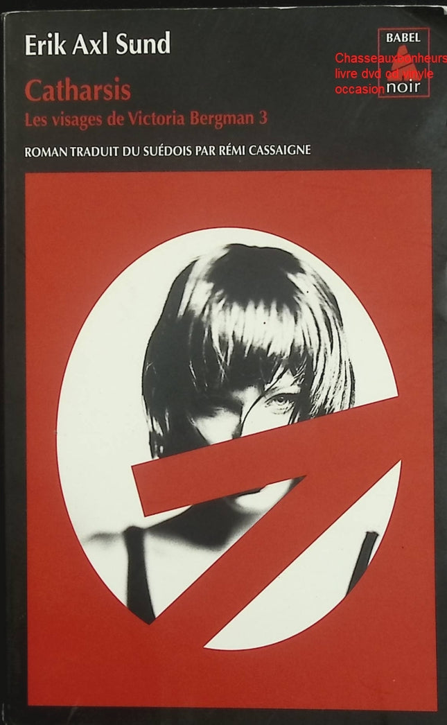Les Visages de Victoria Bergman, Tome 3 : Catharsis – Erik Axl Sund – Thriller psychologique et polar nordique d’occasion - Livre