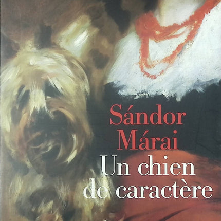 Roman contemporain drame psychologique – Un chien de caractère Sándor Márai - Livre