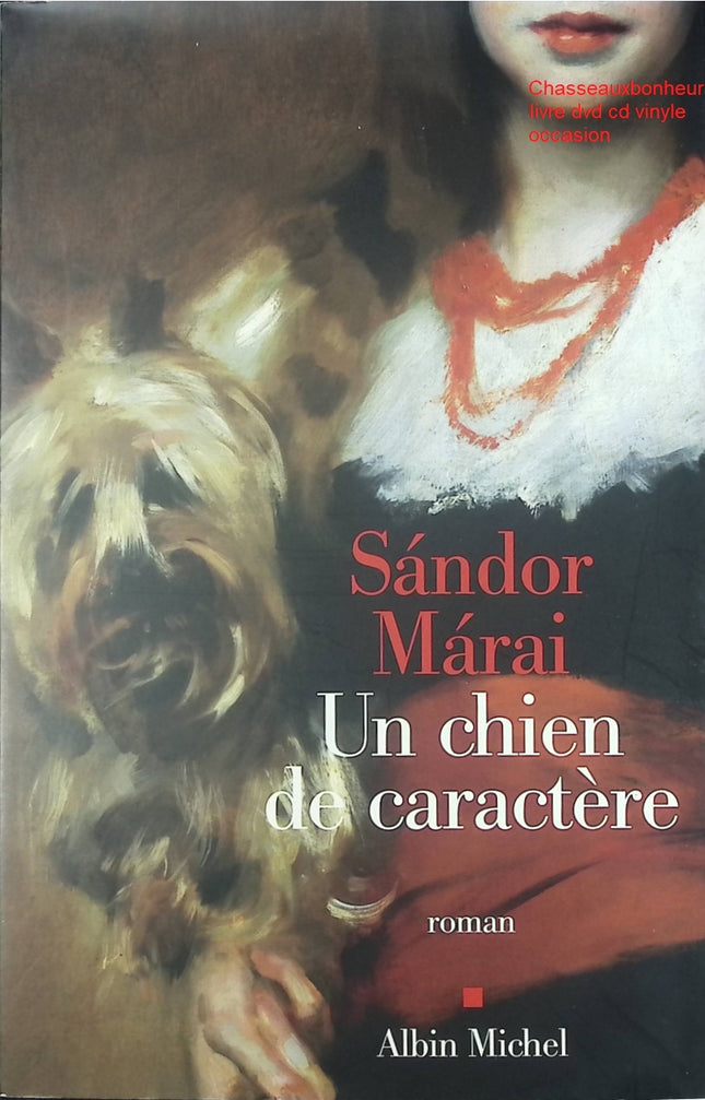 Roman contemporain drame psychologique – Un chien de caractère Sándor Márai - Livre