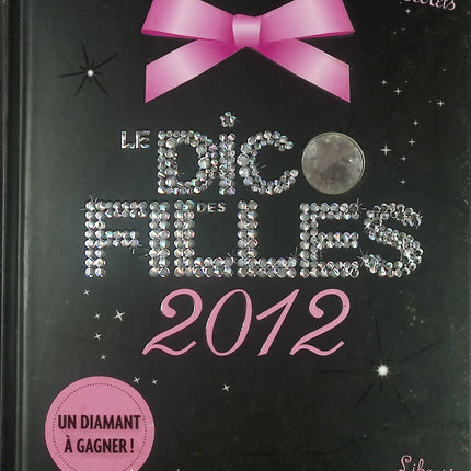 Le Dico des Filles 2012 - Guide pratique et ludique pour adolescentes - Livre