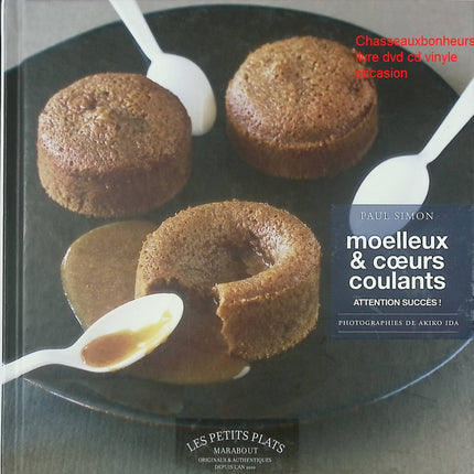 Moelleux et cœurs coulants - Livre de pâtisserie pour recettes fondantes de Paul Simon - Livre