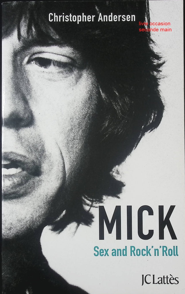 Mick, Sexe et Rock'n'roll Christopher Andersen biographie musicale vie privée et célébrité - Livre