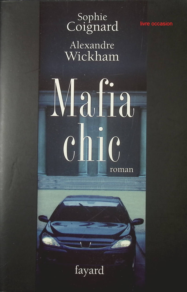 Mafia chic - Sophie Coignard Alexandre Wickham - livre