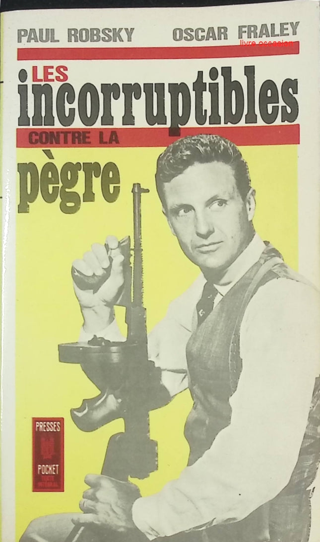 Les Incorruptibles contre la pègre – Paul Robsky & Oscar Fraley – Polar sur la lutte contre Al Capone – Livre occasion - livre