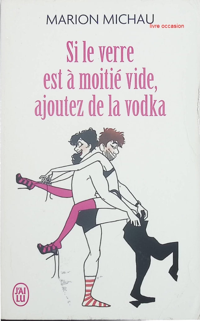 Si le verre est à moitié vide, ajoutez de la vodka - Marion Michau - livre
