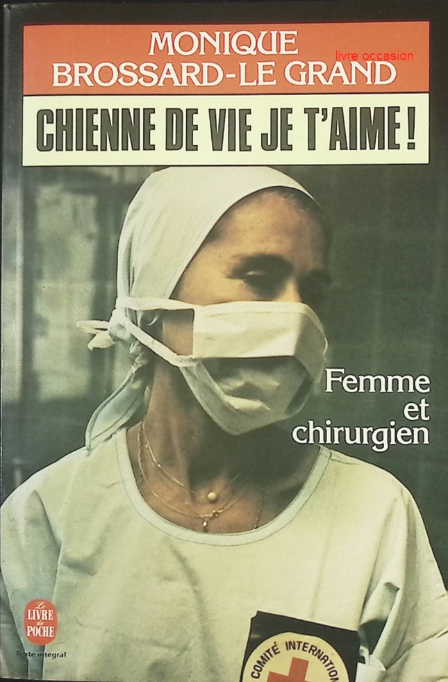 Chienne de vie, je t’aime ! Femme et chirurgien – Monique Brossard-Le Grand – Témoignage autobiographique – Livre occasion - livre