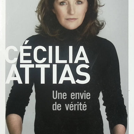 Une envie de vérité – Cécilia Attias – récit autobiographique témoignage politique vie publique - Livre