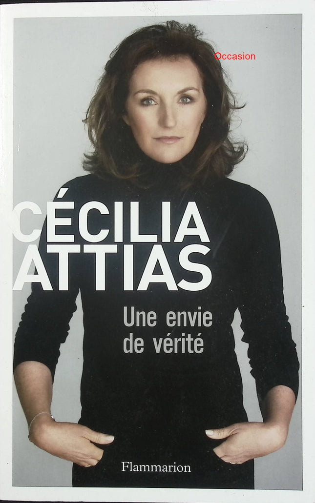 Une envie de vérité – Cécilia Attias – récit autobiographique témoignage politique vie publique - Livre
