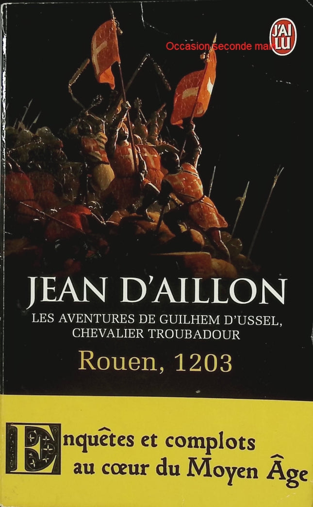 Rouen 1203 – La jeunesse de Guilhem d’Ussel – Jean d’Aillon – Roman historique médiéval – origines d’un chevalier troubadour - Livre